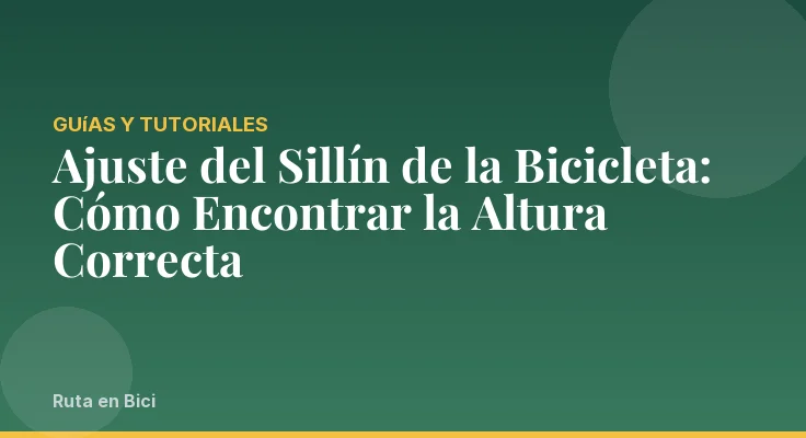 Ajuste del Sillín de la Bicicleta: Cómo Encontrar la Altura Correcta