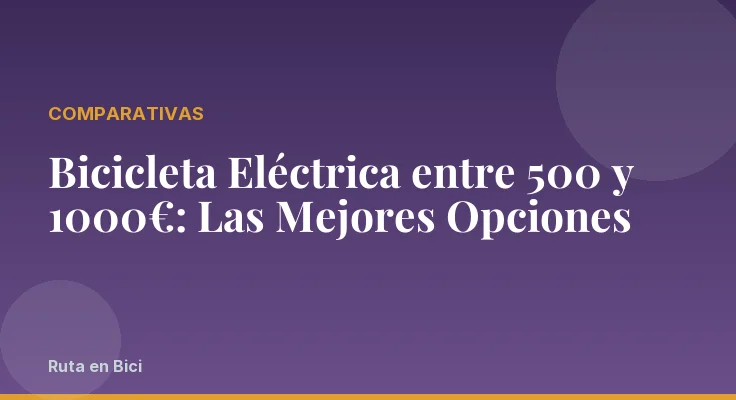 Bicicleta Eléctrica entre 500 y 1000€: Las Mejores Opciones
