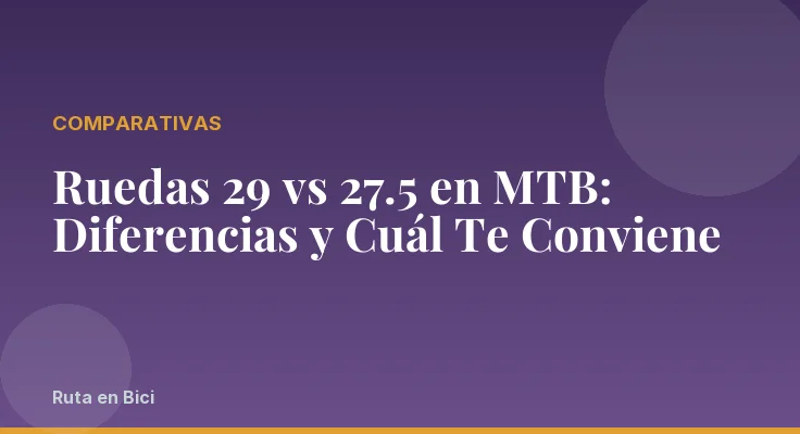 Ruedas 29 vs 27.5 en MTB: Diferencias y Cuál Te Conviene