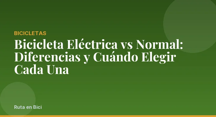 Bicicleta Eléctrica vs Normal: Diferencias y Cuándo Elegir Cada Una