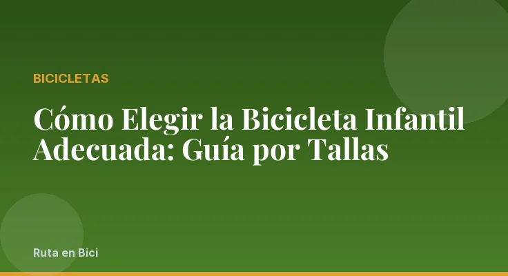 Cómo Elegir la Bicicleta Infantil Adecuada: Guía por Tallas