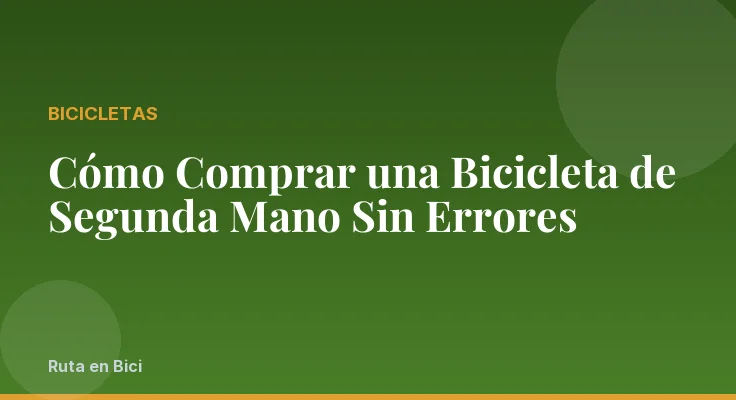 Cómo Comprar una Bicicleta de Segunda Mano Sin Errores