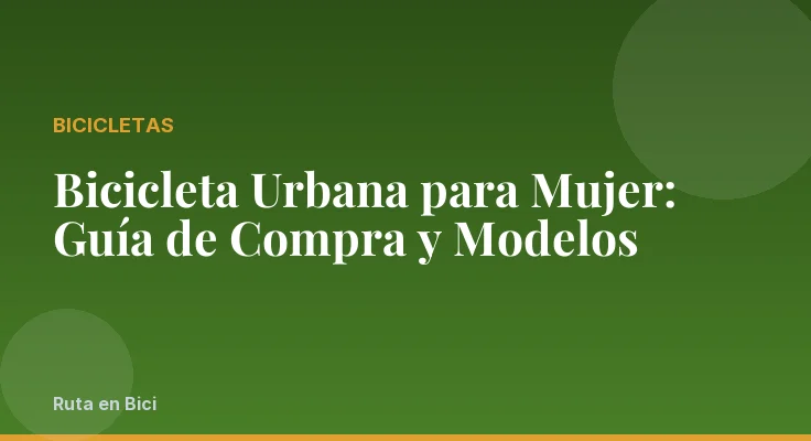 Bicicleta Urbana para Mujer: Guía de Compra y Modelos
