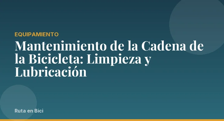 Mantenimiento de la Cadena de la Bicicleta: Limpieza y Lubricación