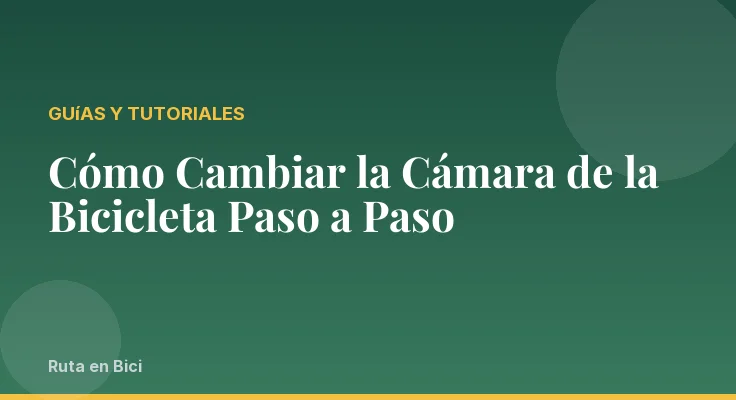 Cómo Cambiar la Cámara de la Bicicleta Paso a Paso
