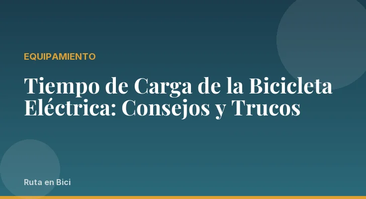 Tiempo de Carga de la Bicicleta Eléctrica: Consejos y Trucos