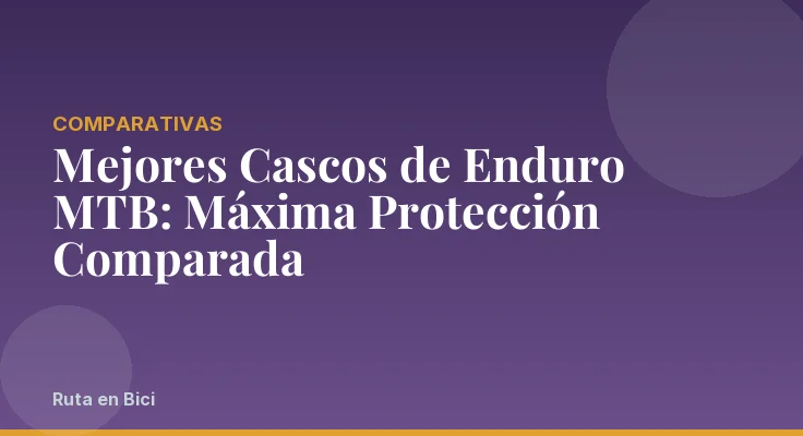 Mejores Cascos de Enduro MTB: Máxima Protección Comparada
