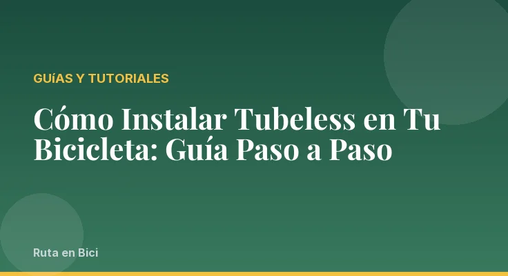 Cómo Instalar Tubeless en Tu Bicicleta: Guía Paso a Paso