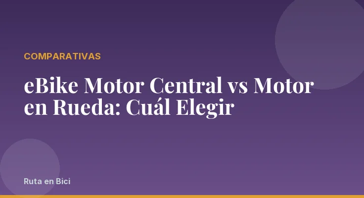 eBike Motor Central vs Motor en Rueda: Cuál Elegir