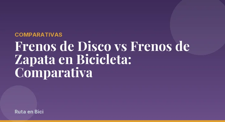 Frenos de Disco vs Frenos de Zapata en Bicicleta: Comparativa