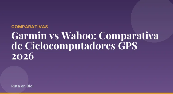 Garmin vs Wahoo: Comparativa de Ciclocomputadores GPS 2026