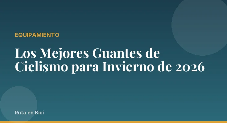 Los Mejores Guantes de Ciclismo para Invierno de 2026