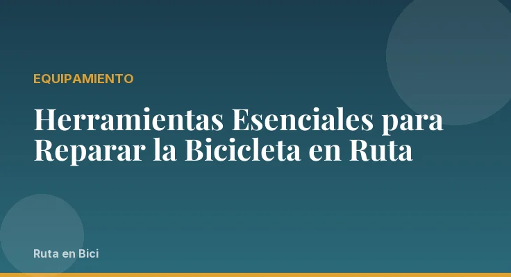 Herramientas Esenciales para Reparar la Bicicleta en Ruta