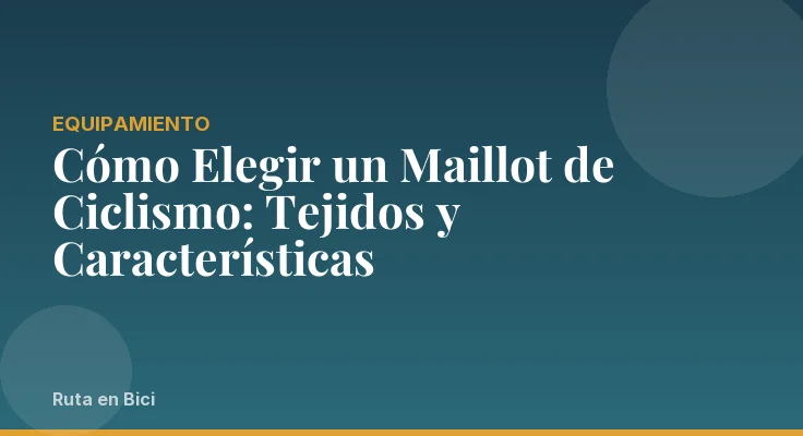 Cómo Elegir un Maillot de Ciclismo: Tejidos y Características
