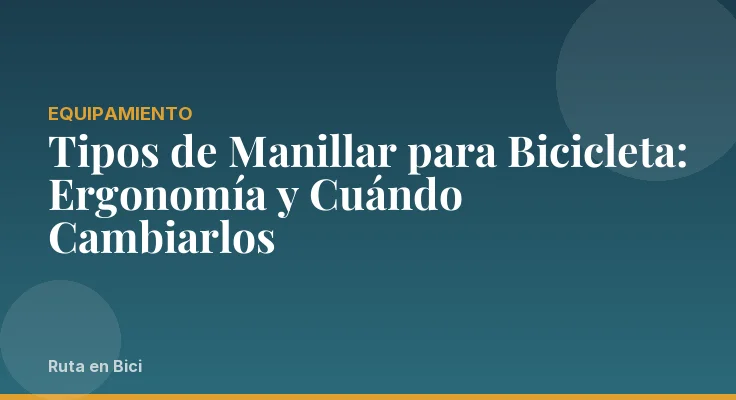 Tipos de Manillar para Bicicleta: Ergonomía y Cuándo Cambiarlos