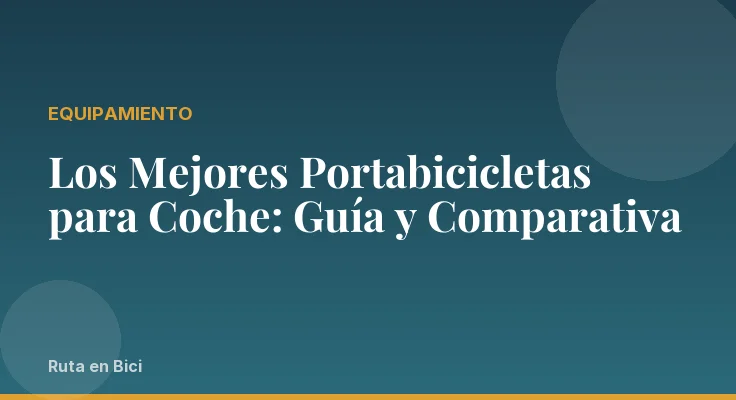 Los Mejores Portabicicletas para Coche: Guía y Comparativa