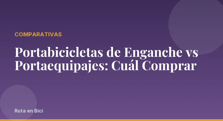 Portabicicletas de Enganche vs Portaequipajes: Cuál Comprar