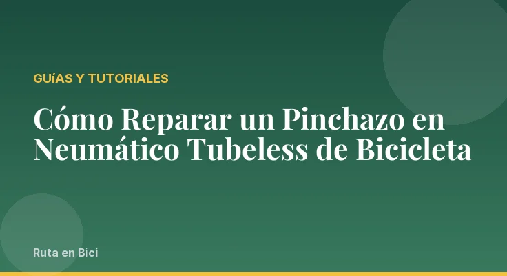 Cómo Reparar un Pinchazo en Neumático Tubeless de Bicicleta