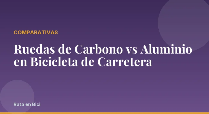 Ruedas de Carbono vs Aluminio en Bicicleta de Carretera