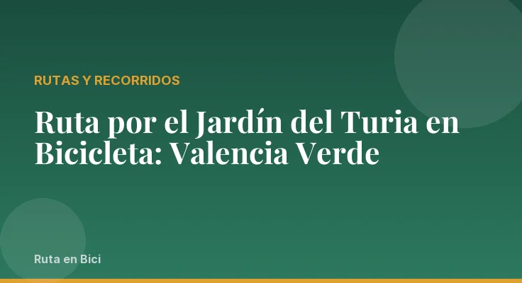 Ruta por el Jardín del Turia en Bicicleta: Valencia Verde