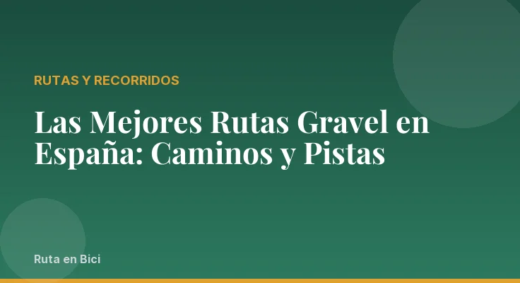 Las Mejores Rutas Gravel en España: Caminos y Pistas