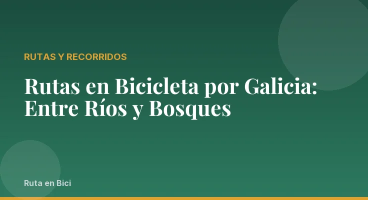 Rutas en Bicicleta por Galicia: Entre Ríos y Bosques