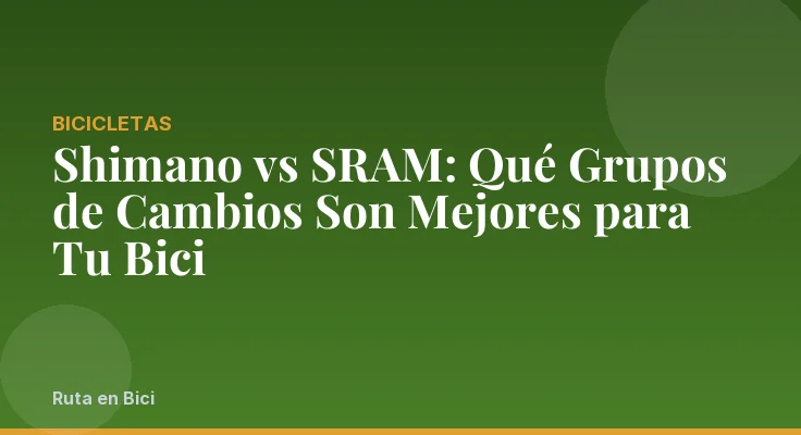 Shimano vs SRAM: Qué Grupos de Cambios Son Mejores para Tu Bici