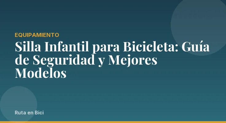 Silla Infantil para Bicicleta: Guía de Seguridad y Mejores Modelos