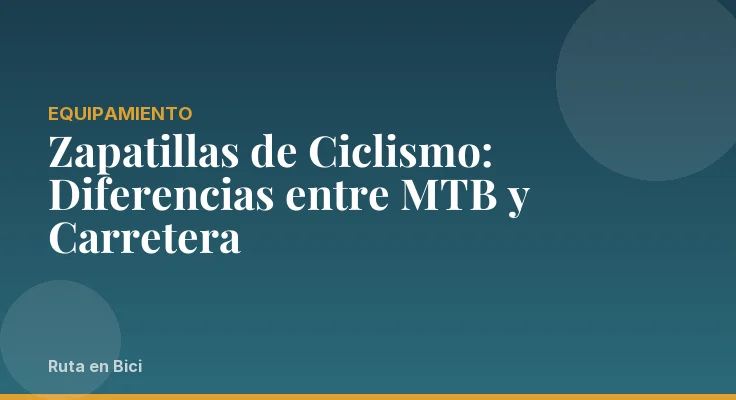 Zapatillas de Ciclismo: Diferencias entre MTB y Carretera